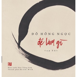 Sách Để làm gì - Tạp bút - Đỗ Hồng Ngọc - TH160