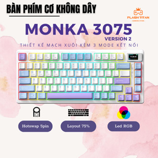 Bàn phím cơ không dây MONKA 3075 pro ver 2 - 3 mode kết nối - Mạch xuôi - Led RGB- có màn LED Custom