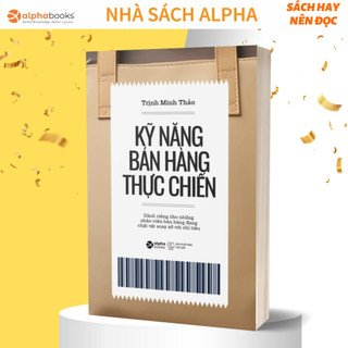Sách - kỹ năng bán hàng thực chiến: dành riêng cho những nhân viên bán hàng đang chật vật xoay xở với chỉ tiêu