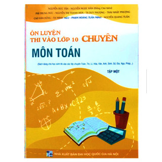 Sách - Ôn luyện thi vào lớp 10 chuyên môn Toán (Tập 1)