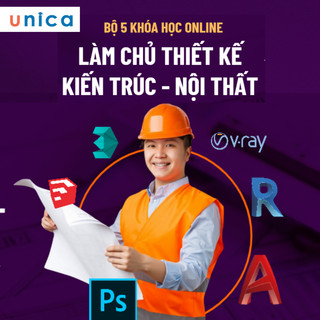 Bộ 5 Khóa học Làm Chủ THIẾT KẾ KIẾN TRÚC NỘI THẤT từ cơ bản đến chuyên sâu UNICA