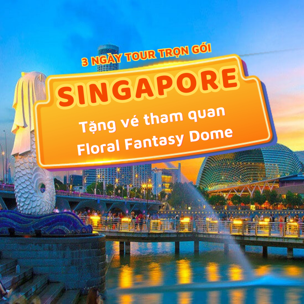Singapore 3N2Đ: Tặng vé tham quan Floral Fantasy Dome