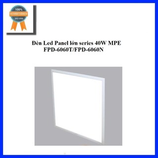 Đèn led panel lớn series 40w mpe fpd-6060t/fpd-6060n