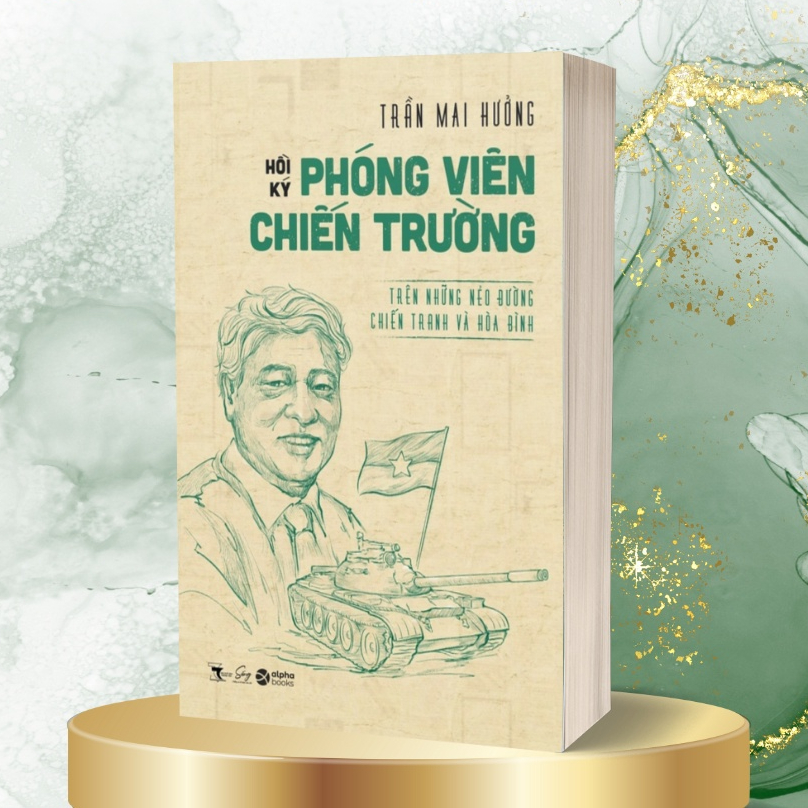 Sách - Hồi Ký Phóng Viên Chiến Trường:Trên Những Nẻo Đường Chiến Tranh Và Hòa Bình - Trần Mai Hưởng