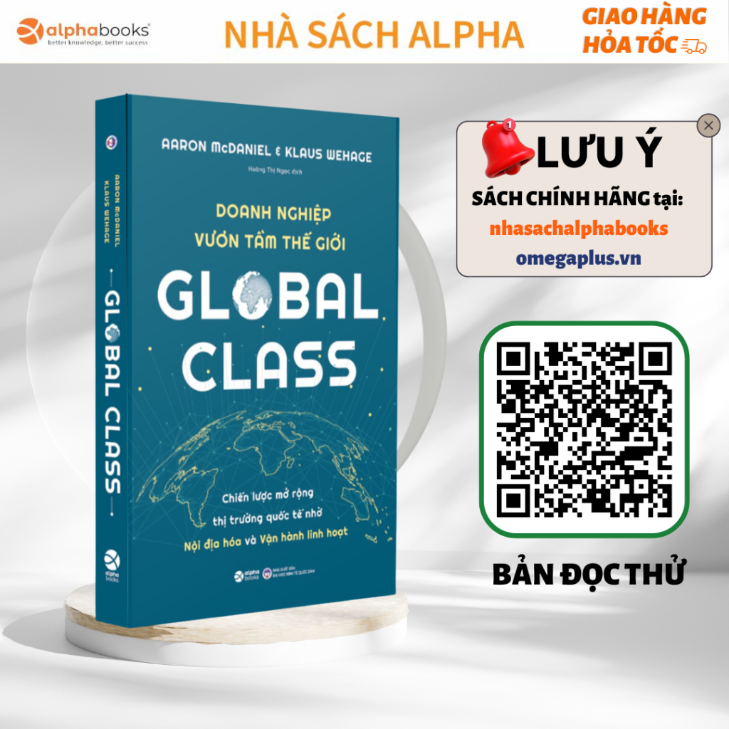 Sách Global Class - DOANH NGHIỆP VƯƠN TẦM THẾ GIỚI: Mở rộng thị trường quốc tế nhờ nội địa hóa và vận hành linh hoạt