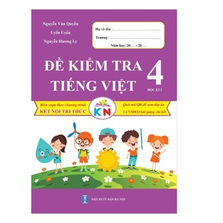 Sách Đề Kiểm Tra Tiếng Việt Lớp 4 Học Kì 2 - Kết Nối Tri Thức Với Cuộc Sống