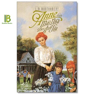 Sách - anne dưới mái nhà bên ánh lửa - tập 6 series anne tóc đỏ - lucy maud montgomery - nhã nam
