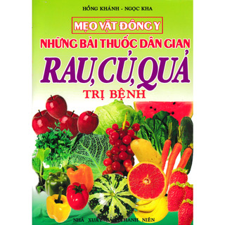 Sách - Mẹo Vặt Đông Y - Những Bài Thuốc Dân Gian Rau, Củ, Quả Trị Bệnh