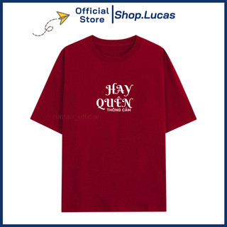 Áo Thun In Chữ HAY QUÊN THÔNG CẢM Unisex Nam Nữ Hài Hước Hot Trend Shop.Lucas