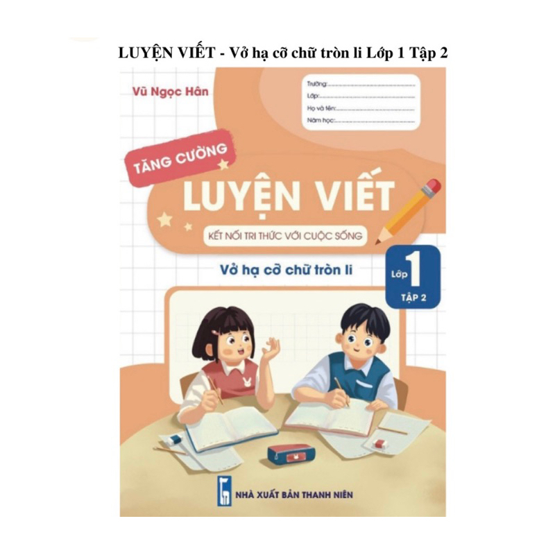 - Luyện viết tăng cường lớp 1 tập 2 - Vở hạ cỡ chữ tròn li