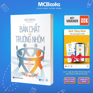 Sách - Bản Chất Của Trưởng Nhóm: Khi "Team-Work" Không Còn Là "Tao-Work" - Tạo Ra Giá Trị Cho Đội Nhóm Của Bạn - MCBooks