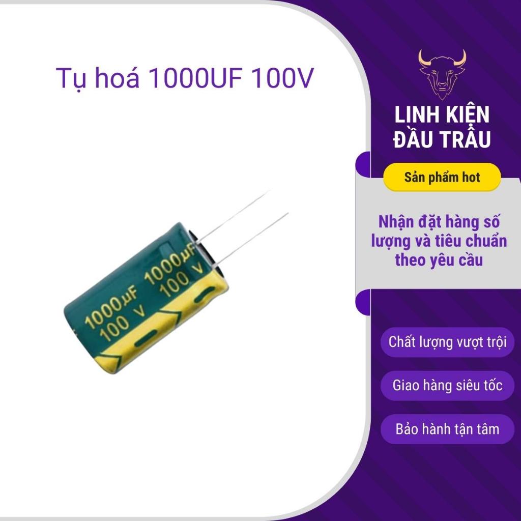 Tụ hoá, tụ phân cực 100V  1000UF đảm bảo chất lượng linh kiện đầu trâu