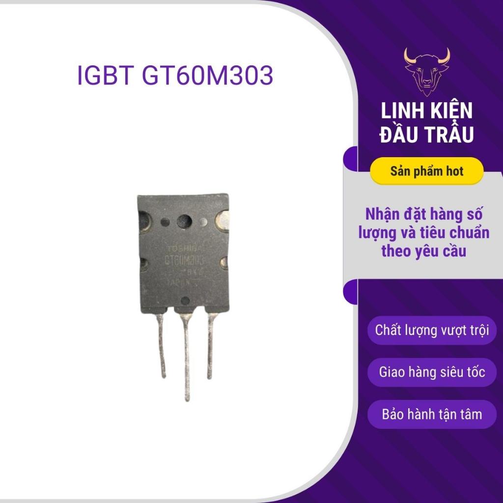 IGBT GT60M303 60M303 60A 900V tháo máy chất lượng cao chuyên dùng trong nồi cơm , bếp từ nhật (kiểm 