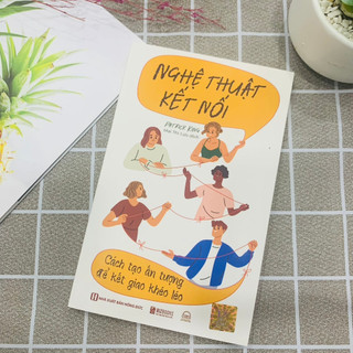 Sách nghệ thuật kết nối - cách tạo ấn tượng để kết giao khéo léo - phát triển bản thân bizbooks