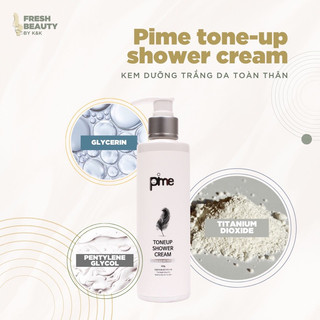 Kem ủ tắm trắng body Pime Toneup Shower Cream dạng sữa dưỡng giúp trắng bật tone toàn thân, giảm sần, làm mịn da 200g