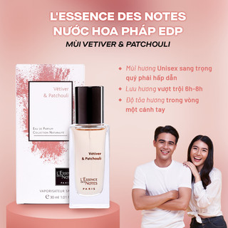 Nước Hoa L'Essence des Notes Pháp EDP Mùi Vetiver & Patchouli