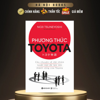 Sách - Phương Thức Toyota: Câu Chuyện Về Đội Nhóm Tuyệt Mật Đã Làm Nên Thành Công Của Toyota - AlphaBooks