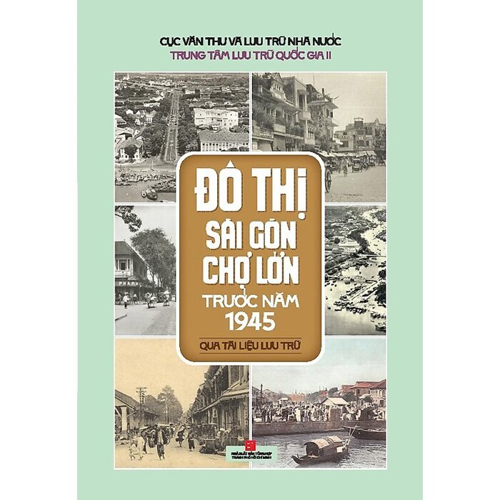 Sách - Đô Thị Sài Gòn Chợ Lớn Trước Năm 1945 - Qua Tài Liệu Lưu Trữ