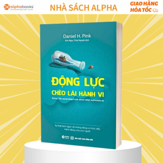 Sách động lực chèo lái hành vi: sự thật kinh ngạc về những động cơ thúc đẩy hành động con người alphabooks