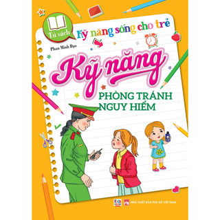 Sách - Kỹ năng sống cho trẻ - Kỹ Năng Phòng Tránh Nguy Hiểm (VT)