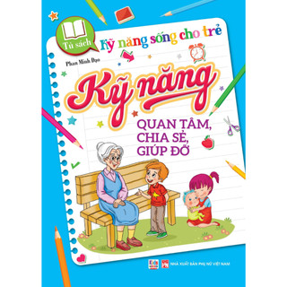 Sách - kỹ năng sống cho trẻ - kỹ năng quan tâm, chia sẻ, giúp đỡ