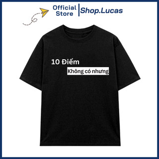 Áo Thun 10 ĐIỂM KHÔNG CÓ NHƯNG Hài Hước Oversize Local Brand Unisex Nam Nữ Shop.Lucas