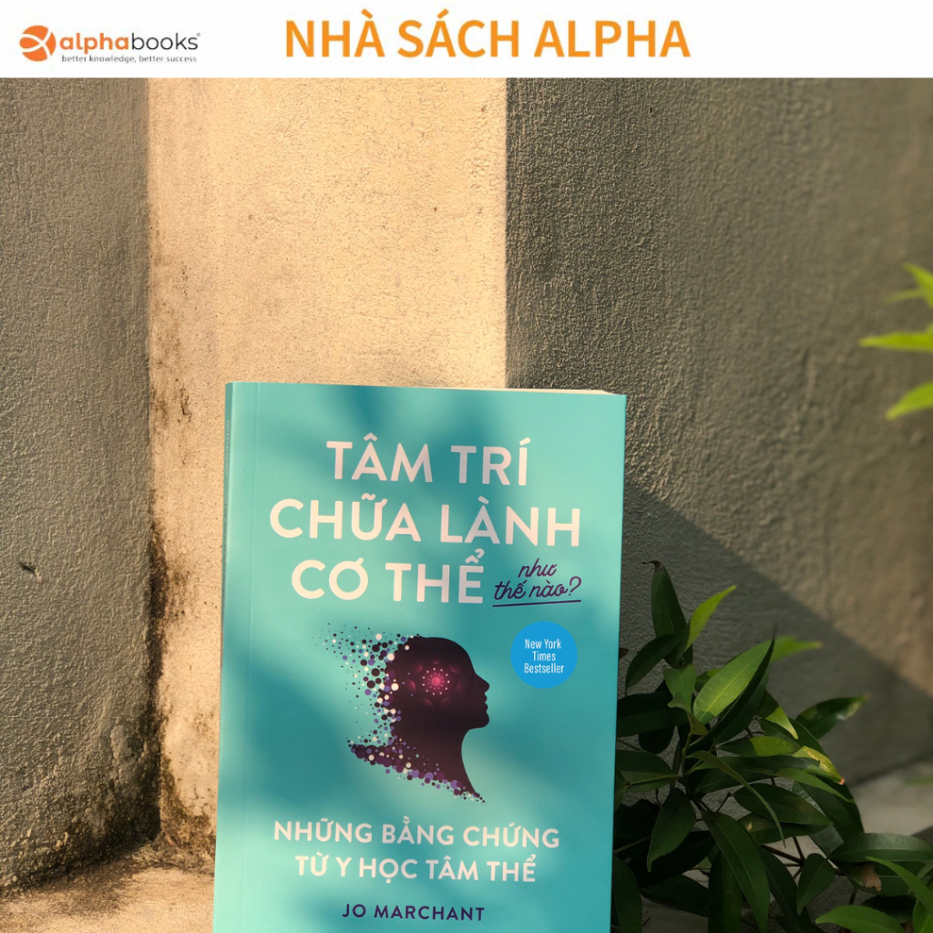 New York Times Bestseller: Sách Tâm Trí Chữa Lành Cơ Thể Như Thế Nào?: Những Bằng Chứng Từ Y Học Tâm Thể