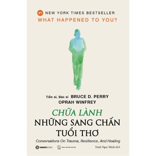 Sách - Chữa Lành Những Sang Chấn Tuổi Thơ - Tác giả Bruce D. Perry , Oprah Winfrey