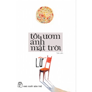 Sách - Tôi Ươm Ánh Mặt Trời - Tản Văn (NXB Trẻ)