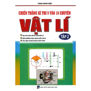 Sách - Chiến Thắng Kì Thi 9 Vào 10 Chuyên Môn Vật Lí Tập 2 - KV
