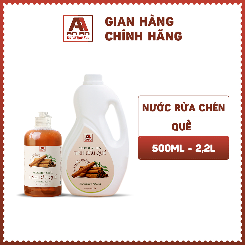 Nước rửa chén Tinh dầu Quế An An - Khử sạch mùi tanh, đánh bay dầu mỡ, diệt khuẩn an toàn