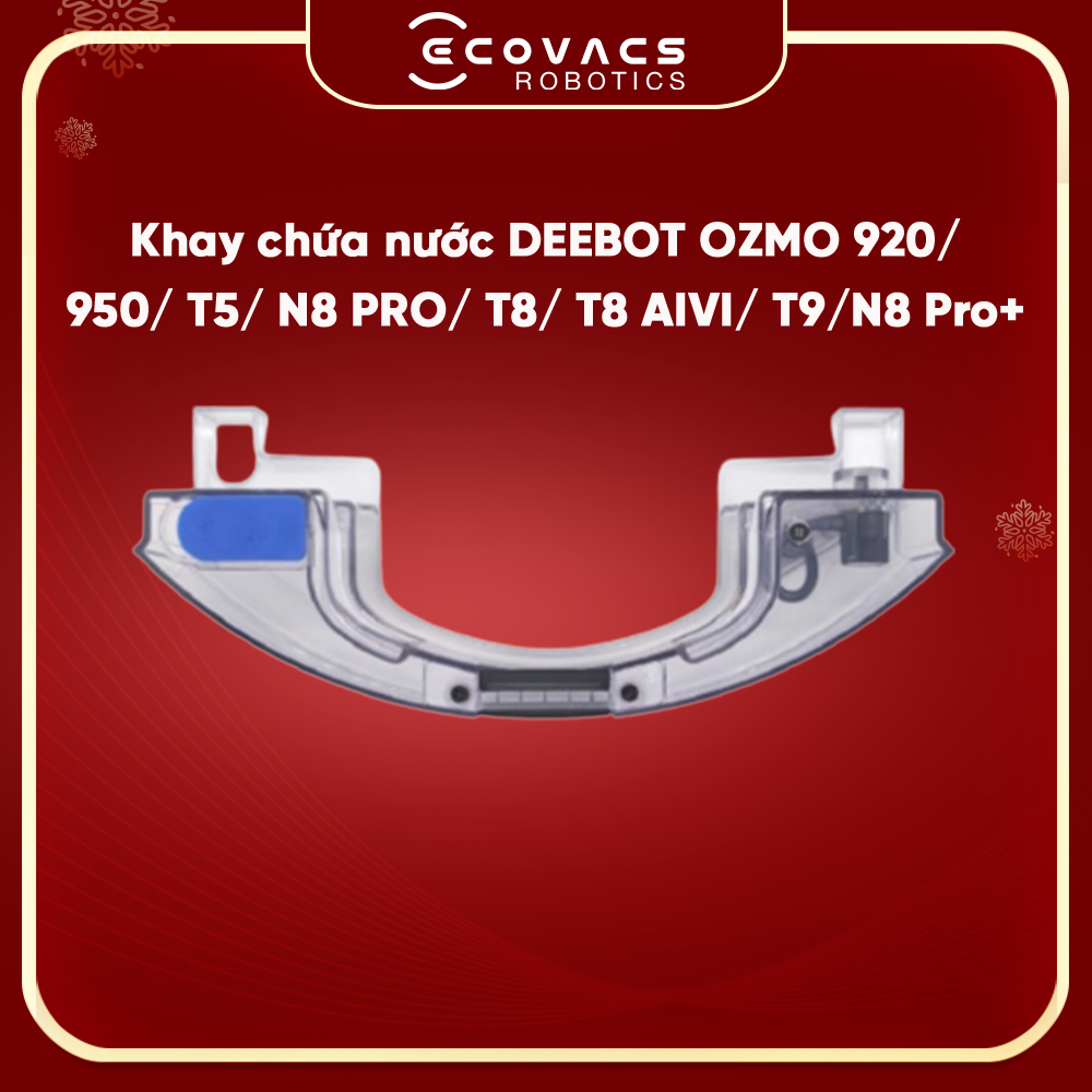 Khay chứa nước dùng thay thế cho DEEBOT OZMO 920/ 950/ T5/ T8/ T8+/ N8 PRO/ T8 Aivi - Hàng Chính Hãng