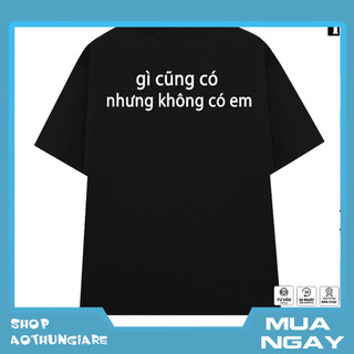 Áo gì cũng có nhưng không có em , áo hot trend độc lạ - áo hài hước