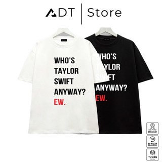 Áo thun ADT.Store x  Áo Cotton Unisex Oversized Nam Nữ Taylor Shirt The Eras Tour 2023 Who Taylor Swift