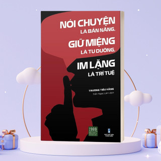 Sách - nói chuyện là bản năng, giữ miệng là tu dưỡng, im lặng là trí tuệ
