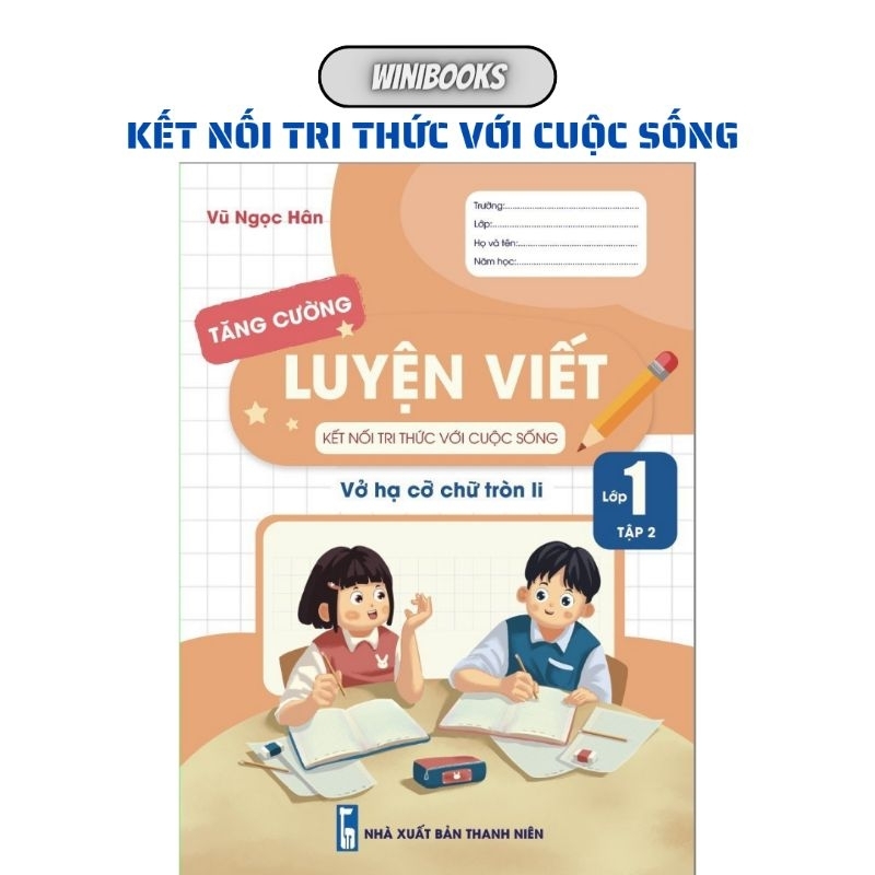 - Kết Nối - Luyện Viết Tăng Cường Lớp 1 Tập 2 - Hạ Cỡ Chữ Tròn Li