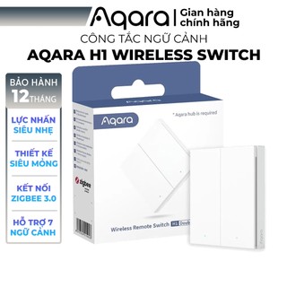 Công Tắc Thông Minh Ngữ cảnh Aqara H1 Zigbee phiên bản Wireless Không dây, Tương thích Home Kit, Cần trang bị Hub