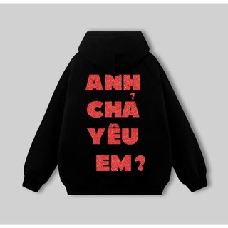 Hoodie " anh chả yêu em '