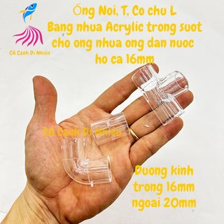 Ống NỐI, T, CO CHỮ L 16 20 25 li bằng nhựa Acrylic trong suốt phi 16 20 25 mm cho ống nhựa cứng dẫn nước hồ cá cảnh