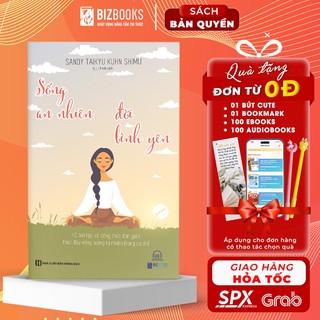 BIZBOOKS - SÁCH - Sống An Nhiên Đời Bình Yên –40 bài tập và công thức đơn giản thúc đẩy năng lượng tự nhiên trong cơ thể