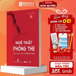 Sách Nghệ Thuật Phòng The: Để Cuộc Yêu Thăng Hoa - Hoá Giải Bí Mật Về Những Muộn Phiền Chăn Gối