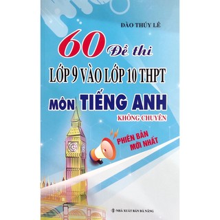 Sách - 60 đề thi lớp 9 vào lớp 10 thpt môn tiếng anh không chuyên
