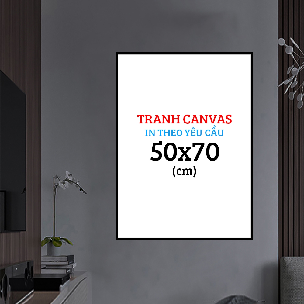 Tranh Canvas 50x70 (cm) Có Khung Composite In Theo Yêu Cầu
