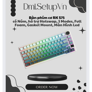   RK S75 - Bàn phím cơ RK S75 có Núm, hỗ trợ Hotswap, 3 Modes, Full Foam, Gasket Mount, Màn Hình Led