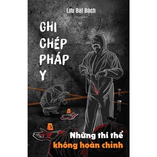 Sách - Ghi Chép Pháp Y - Những Thi Thể Không Hoàn Chỉnh