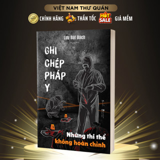  Sách - Ghi Chép Pháp Y Phần 3  Những Thi Thể Không Hoàn Chỉnh  - AZVietNam 