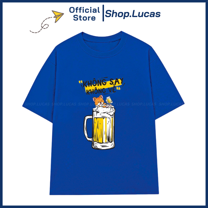 Áo Thun KHÔNG SAY KHÔNG VỀ Mặc Đi Nhậu Hài Hước Unisex Nam Nữ Shop.Lucas