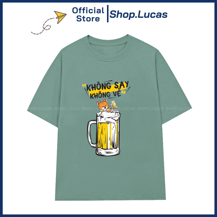 Áo Thun KHÔNG SAY KHÔNG VỀ Mặc Đi Nhậu Hài Hước Unisex Nam Nữ Shop.Lucas