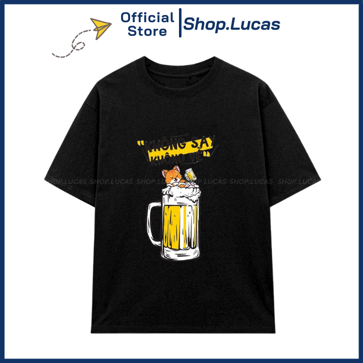 Áo Thun KHÔNG SAY KHÔNG VỀ Mặc Đi Nhậu Hài Hước Unisex Nam Nữ Shop.Lucas