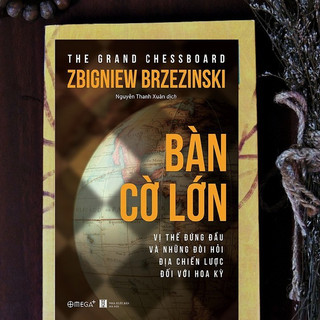 Sách Bàn Cờ Lớn - Vị Thế Đứng Đầu Và Những Đòi Hỏi Địa Chiến Lược Đối Với Hoa Kỳ (Tái Bản Mới Nhất) (Omega Plus)